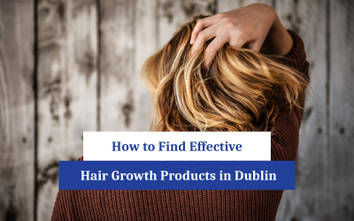 How to Find Effective Hair Growth Products in Dublin